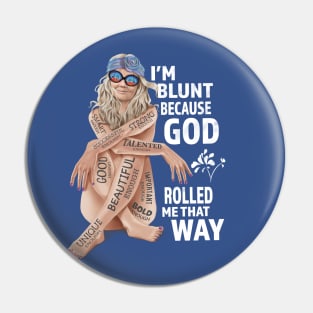 I'm Blunt Because God Rolled Me That Way v2 Pin