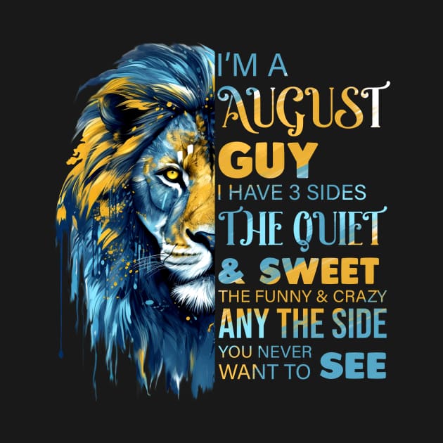 I'm A August Guy I Have 3 Sides The Quiet & Sweet The Funny & Crazy by Che Tam CHIPS