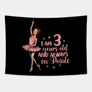 I am 3 years old and always en pointe - Ballerina Tapestry