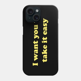 I Want You To Take It Easy Nacho Libre Phone Case