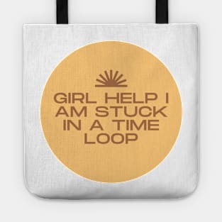 girl help im stuck in a time loop Tote