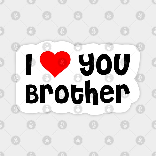 I Love You Brother Magnet by TheArtism