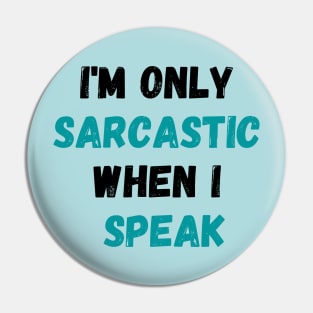 I'm Only Sarcastic When I Speak Shirt, Sarcastic Saying Shirt, Sassy Shirt, Humorous Quote Shirt, Funny Sarcasm Shirt Pin