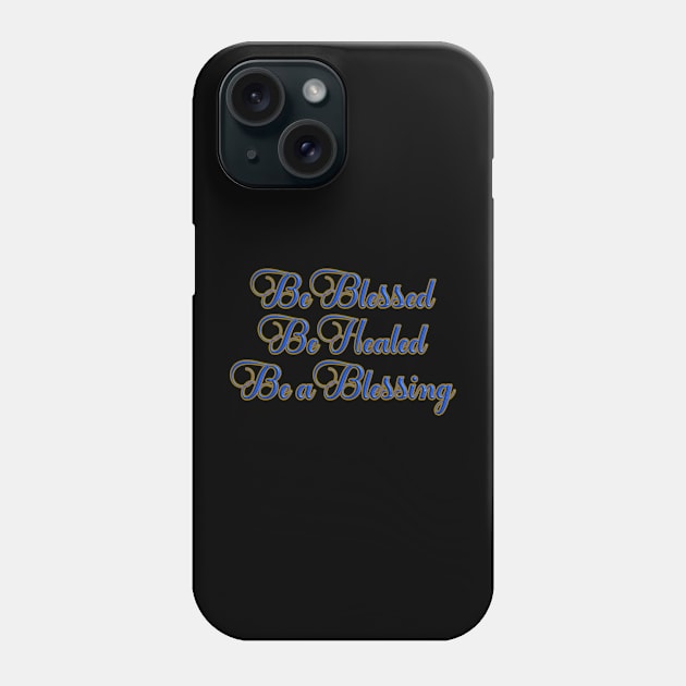 Be Blessed, Be Healed, Be a Blessing T-Shirt mug coffee mug apparel hoodie sticker gift Phone Case by LovinLife