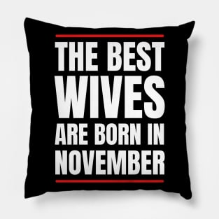 November Birthday Women The best Wives White Font Pillow