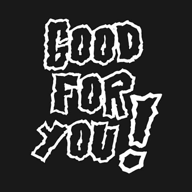 Good For You! Tee by IHunt