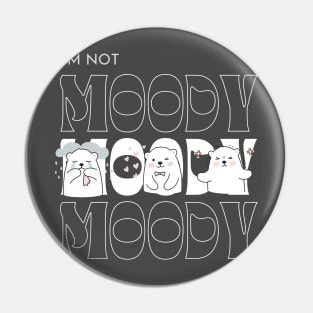 I'm not Moody Bear Design Pin