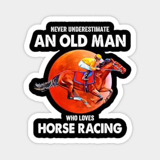 Never underestimate an old man who loves horse racing Magnet