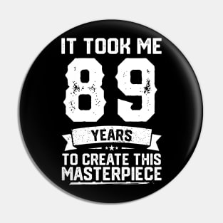 It Took Me 89 Years To Create This Masterpiece Pin