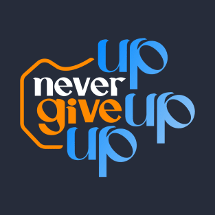 never give up T-Shirt T-Shirt