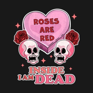 Roses are Red Inside I am Dead Valentine's Day Skull Funny T-Shirt