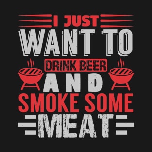 BBQ I Just Want To Drink Beer And Smoke Some Meat 49 T-Shirt