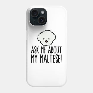 Ask Me About My Maltese! Phone Case