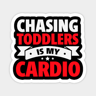 Chasing Toddlers is My Cardio funny Magnet