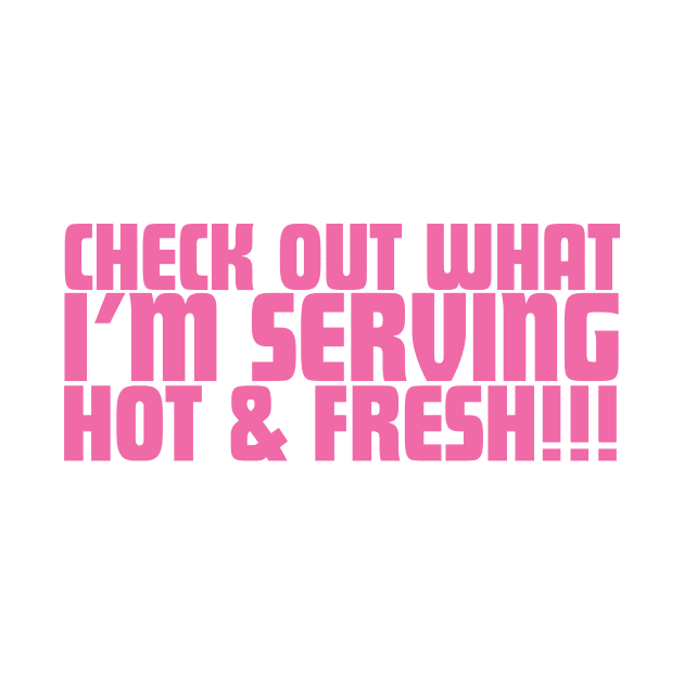 Check Out What I'm Serving Hot & Fresh!!! - Three Bean Salad - Hot Pink Text by Sorry Frog