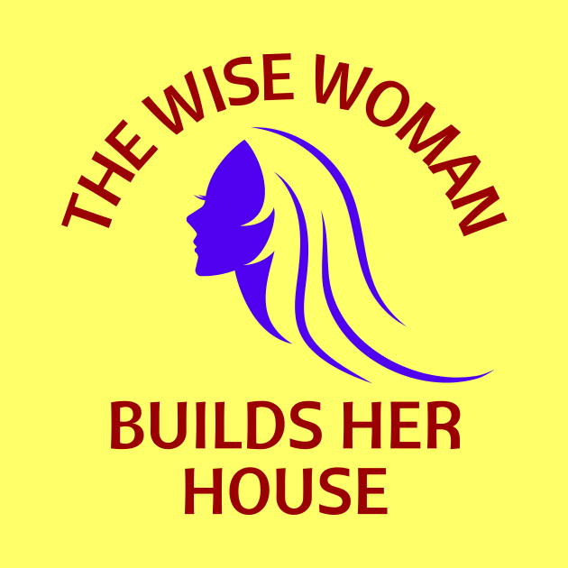 The wise woman builds her house | Christian Saying by All Things Gospel