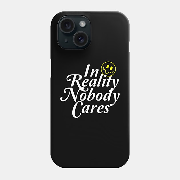 In Reality Nobody Cares Phone Case by AnggaDwi store