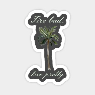 Buffy "Fire bad, tree pretty" quote Magnet