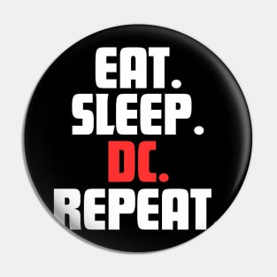 EAT. SLEEP. DC. REPEAT. Pin