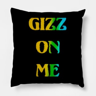 Gizz On Me Pillow