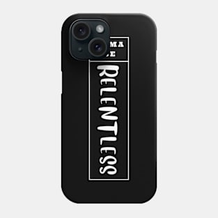 Imma Be Relentless - Vertical Typogrphy Phone Case