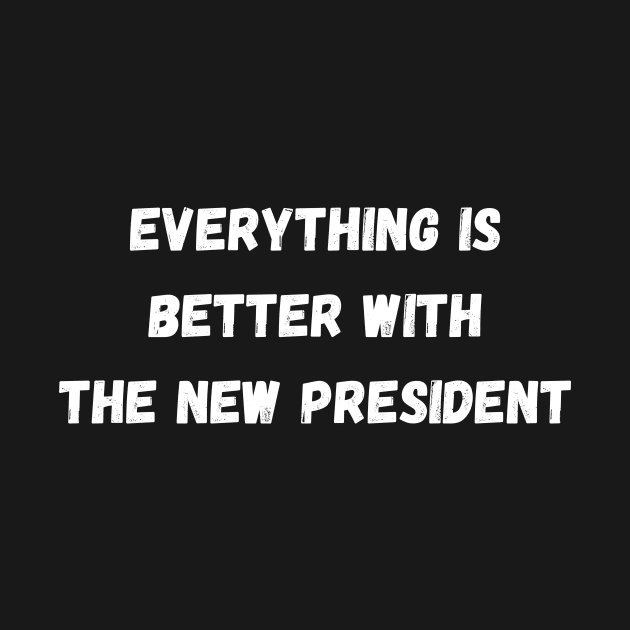 everything is better with the new president by manandi1