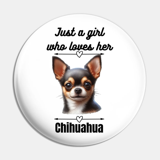 Just a Girl Who Loves Her Chihuahua, Black Text Pin by Davis Designs