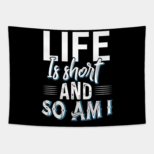 Life is Short and so am I Tapestry by Dojaja