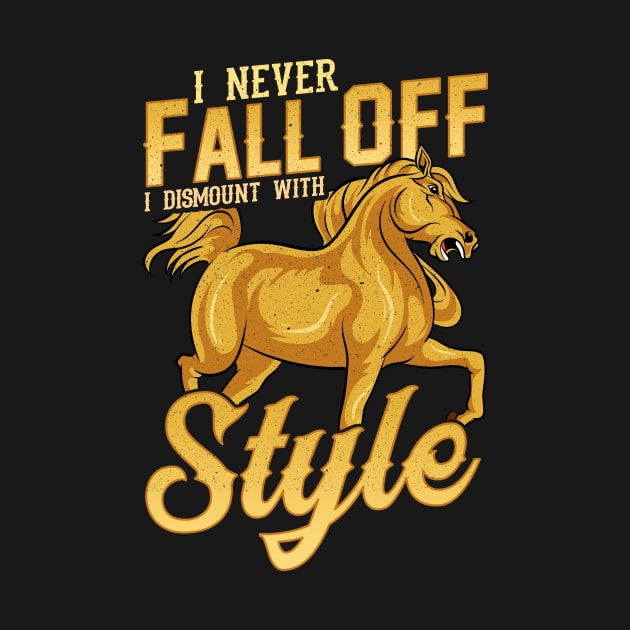 Funny I Never Fall Off I Dismount With Style Horse by theperfectpresents