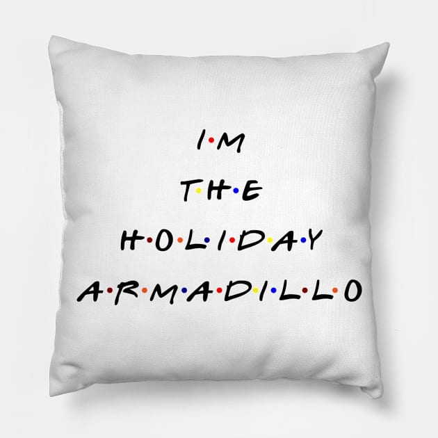 I'm the holiday armadillo. (Black text) Pillow by TMW Design