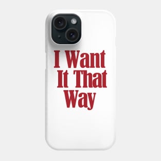 I Want It That Way Phone Case