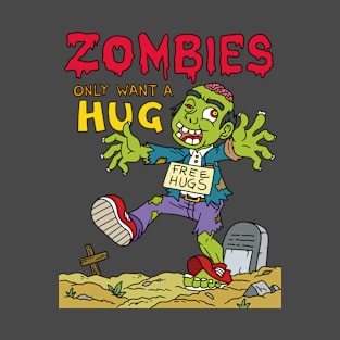 Zombies only want a hug - Halloween Gift T-Shirt