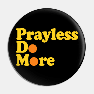 Pray Less, Do More Pin