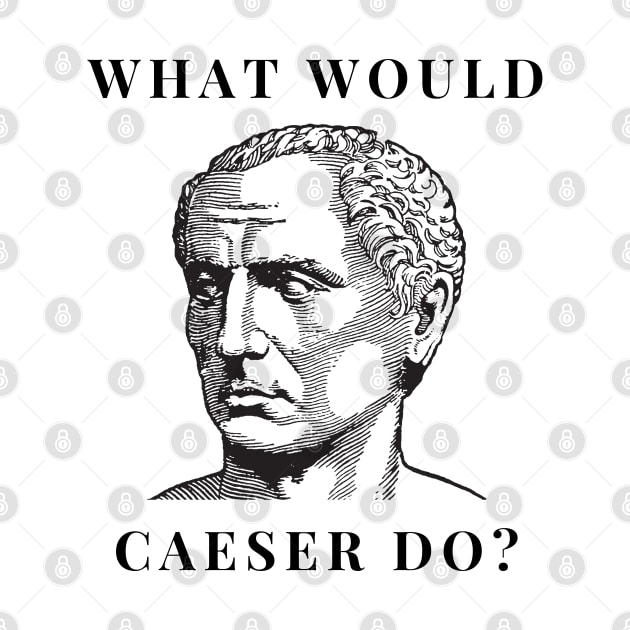 What would Caesar do? by firstsapling@gmail.com