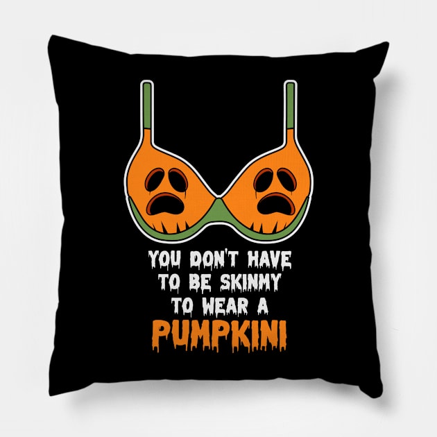 You Don't Have To Be Skinny To Wear A Pumpkini Halloween Pillow by jodotodesign