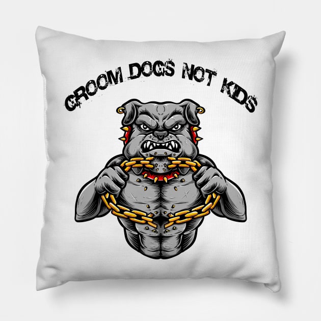 Groom Dogs Not Kids T-Shirt T-Shirt Pillow by Dew TEE