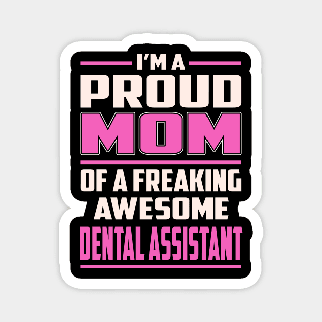 Proud MOM Dental Assistant Magnet by TeeBi