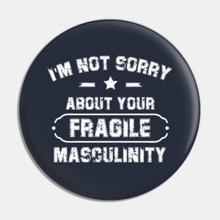 I'm Not Sorry About Your Fragile Masculinity Apparel Pin