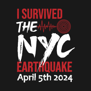 I Survived the NYC Earthquake April 5th. T-Shirt