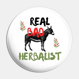 Real Bad-Ass Herbalist Pin