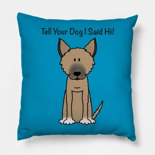 Tell Your Dog I Said Hi (2) Pillow