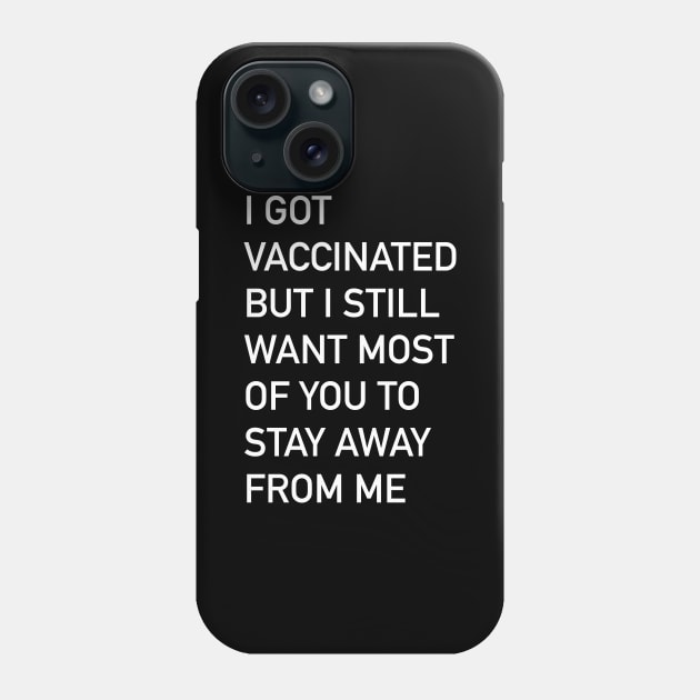 I got vaccinated but I still want most of you to stay away from me Phone Case by The3rdMeow