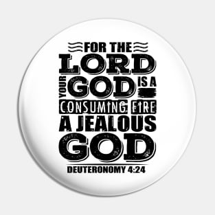 For the LORD your God is a jealous God. Deuteronomy 4:24 Pin