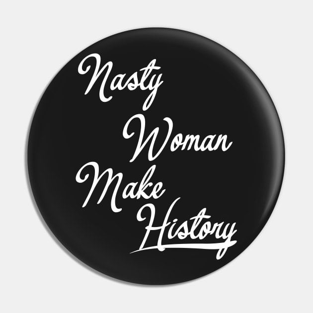 Nasty Woman Make History Pin by zulu