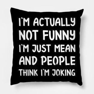 I'm not funny at all Sarcastic Saying and Quote Gift Idea For Friends Pillow