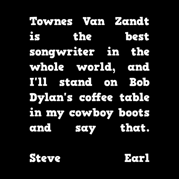 Steve Earl Quote Townes Van Zandt by BubbleMench