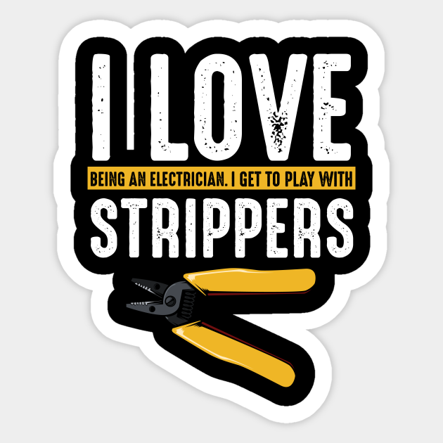 I Love Strippers Electrician Electricity Funny - Electrician - Sticker