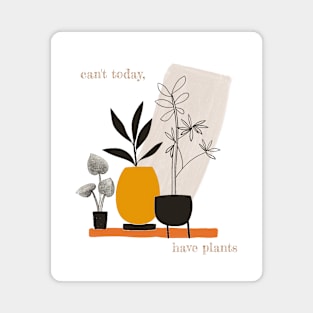 Can't Today, Have Plants Magnet