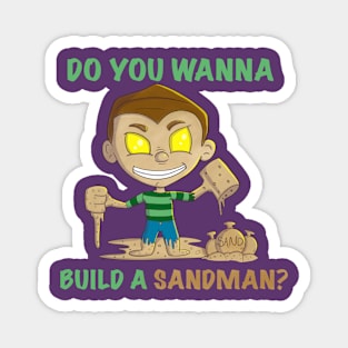 Do You Wanna Build A Sandman Magnet