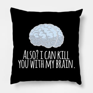 Also? I Can Kill You With My Brain Pillow